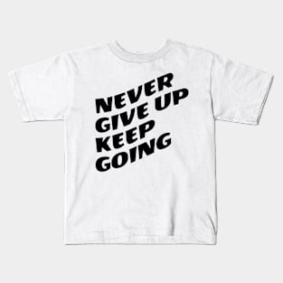 Never Give Up Keep Going Kids T-Shirt